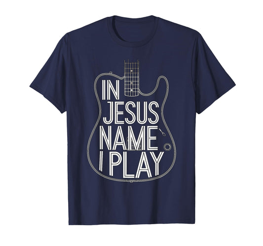 In Jesus Name I Play Guitarist Guitar Band T-Shirt