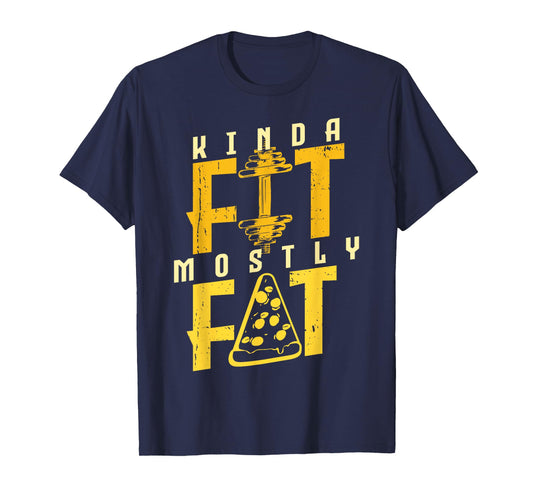 Kinda Fit Mostly Fat Pizza Lover Exercise Workout Fitness T-Shirt