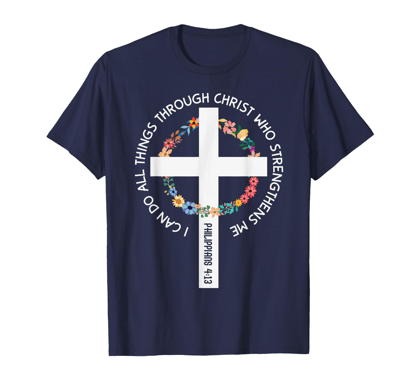 I Can Do All Things Through Christ Who Strengthens Me T-Shirt