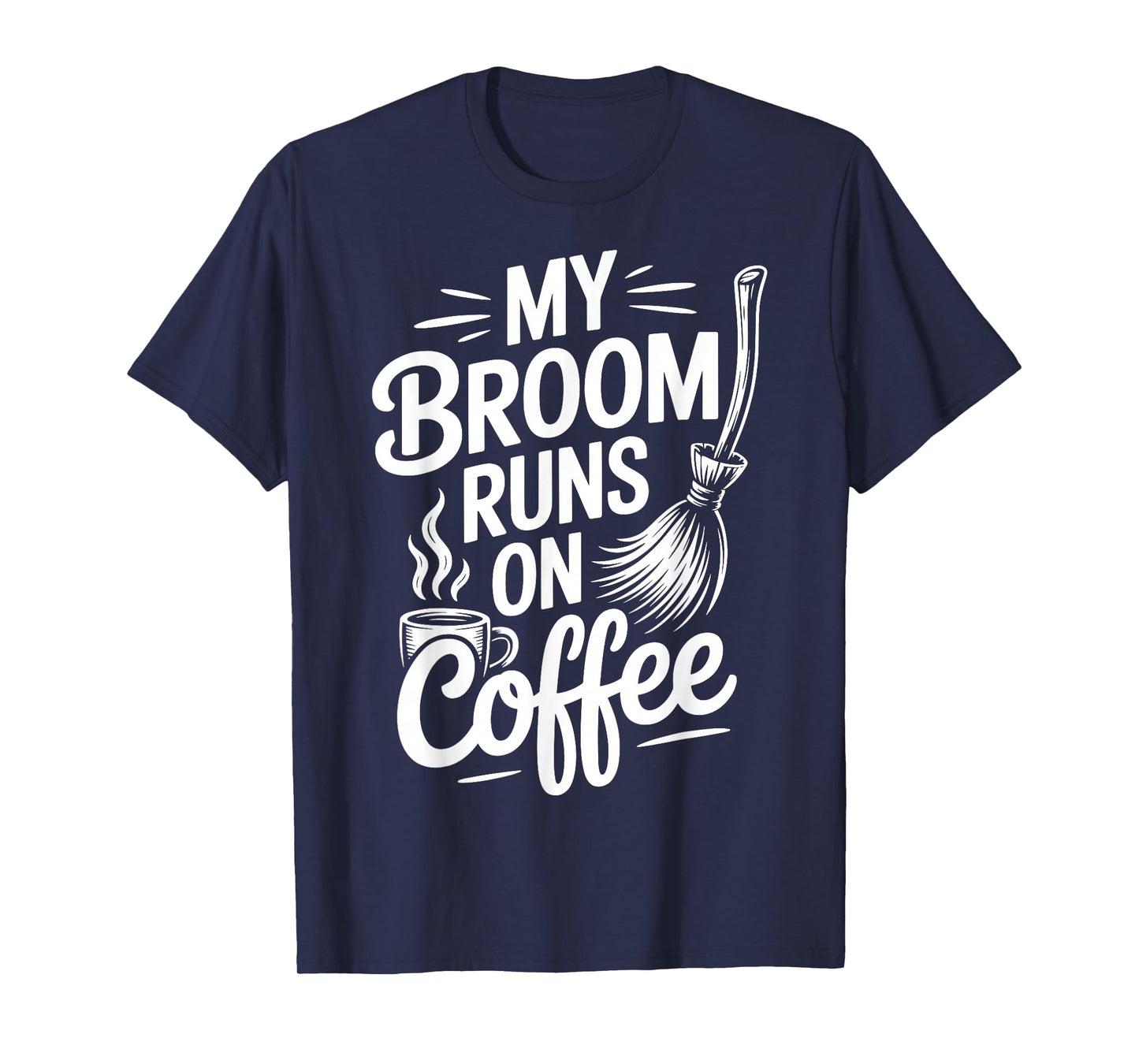 My Broom Runs On Coffee T-Shirt