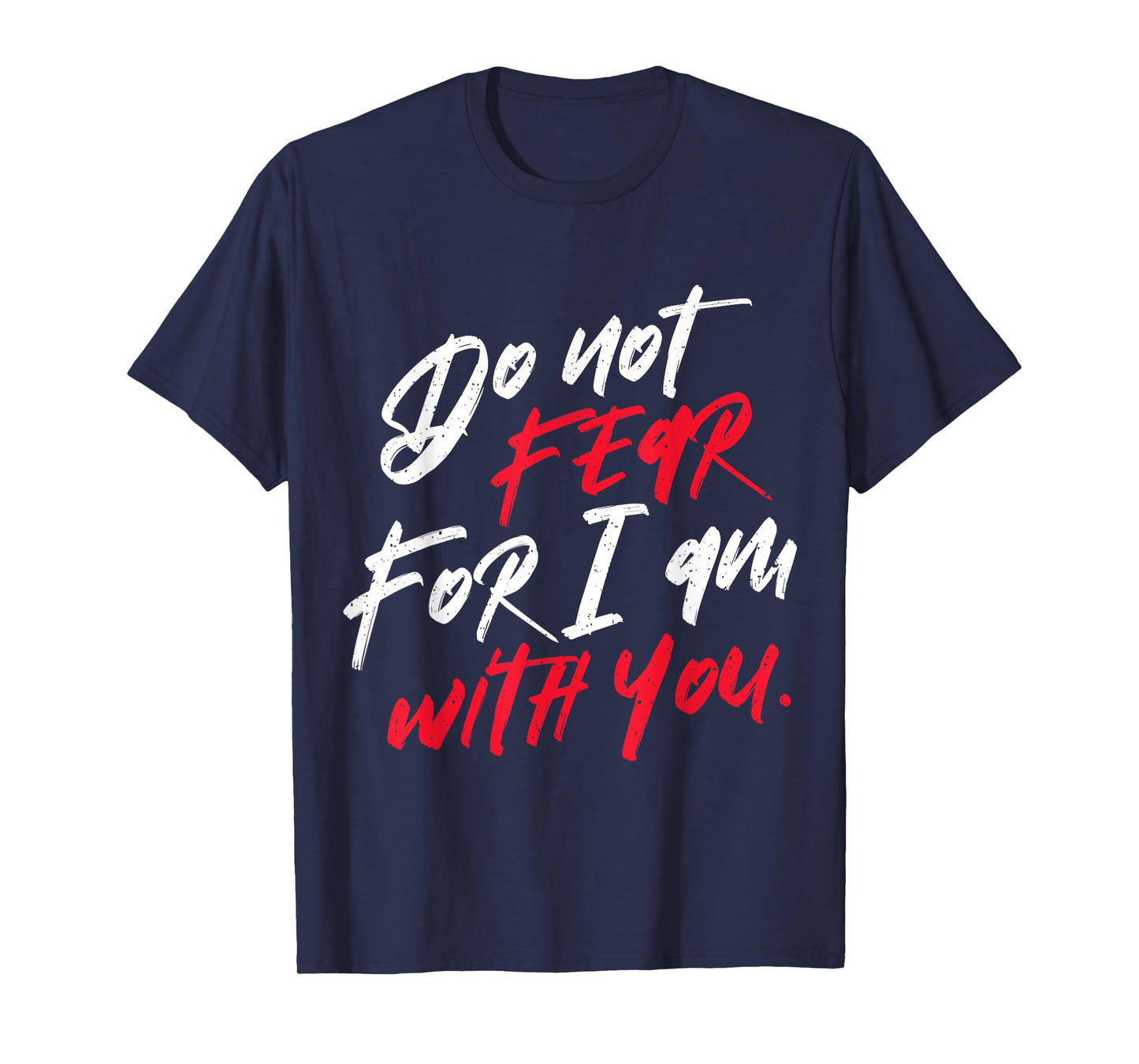 Do not Fear For I am With You Christian T-Shirt