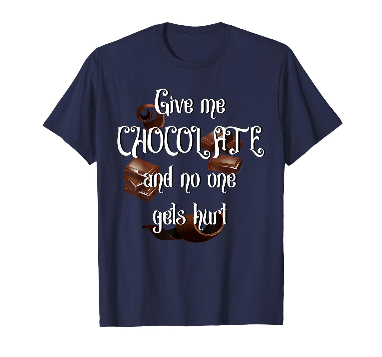 Give me Chocolate and no one gets hurt T-Shirt