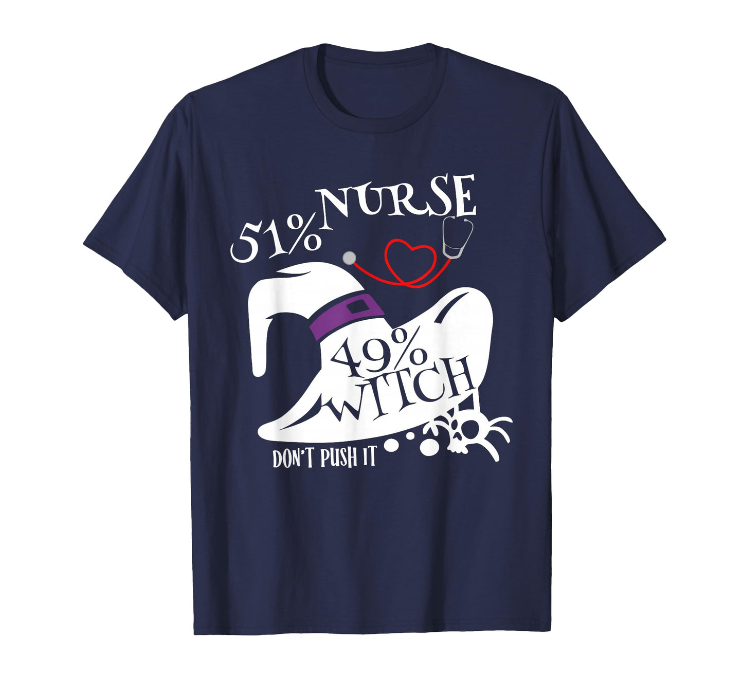 51% Nurse 49% Witch Dont Push It Funny Scary Nurse Halloween T-Shirt