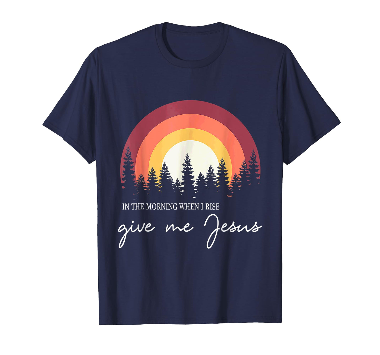 In The Morning When I Rise Give Me Jesus Rainbow Sunset T-Shirt