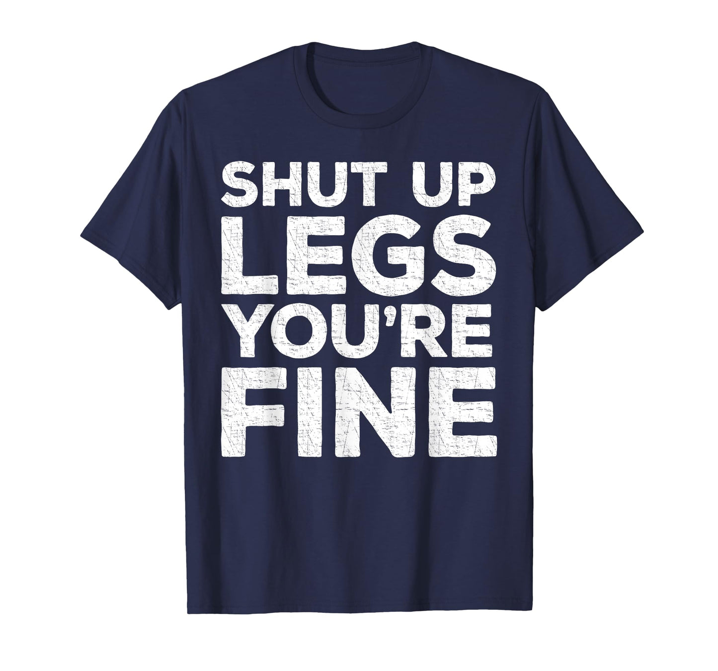 Shut Up Legs You're Fine T-Shirt Workout Shirt T-Shirt