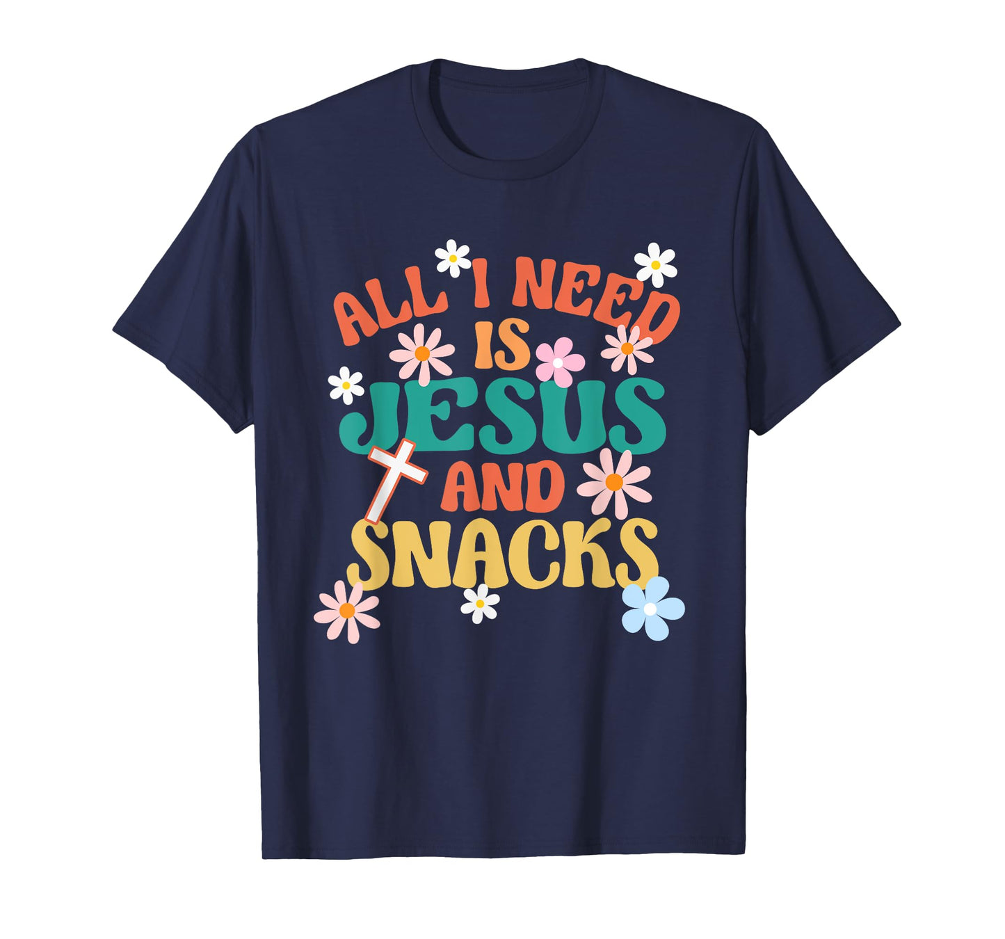 Religious Foodie All I Need Is Jesus And Snacks T-Shirt