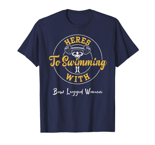 Swimming: Heres To Swimming With Bow Legged Women - Gym T-Shirt