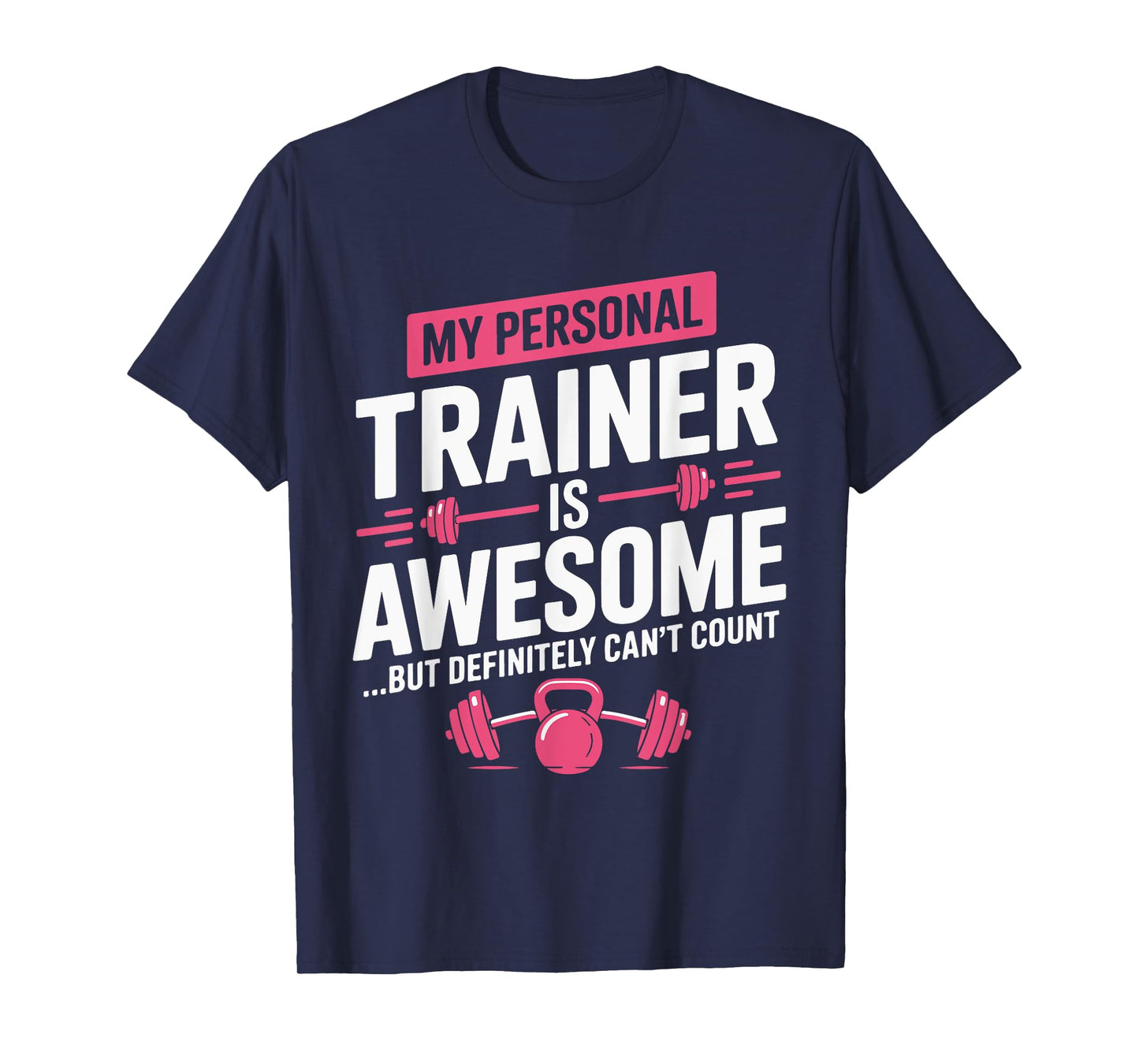 My Personal Trainer is Awesome but Can't Count Funny Gym T-Shirt