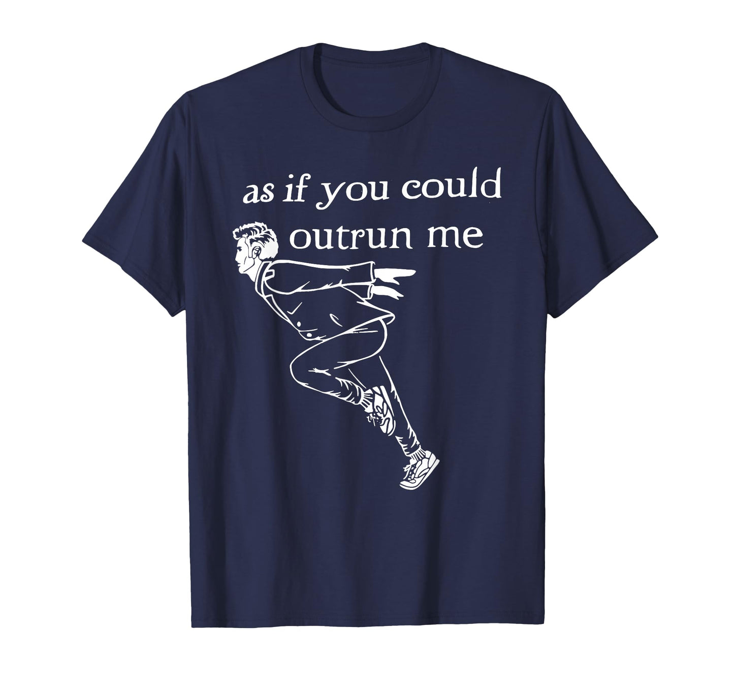 As if you could outrun me funny design T-Shirt