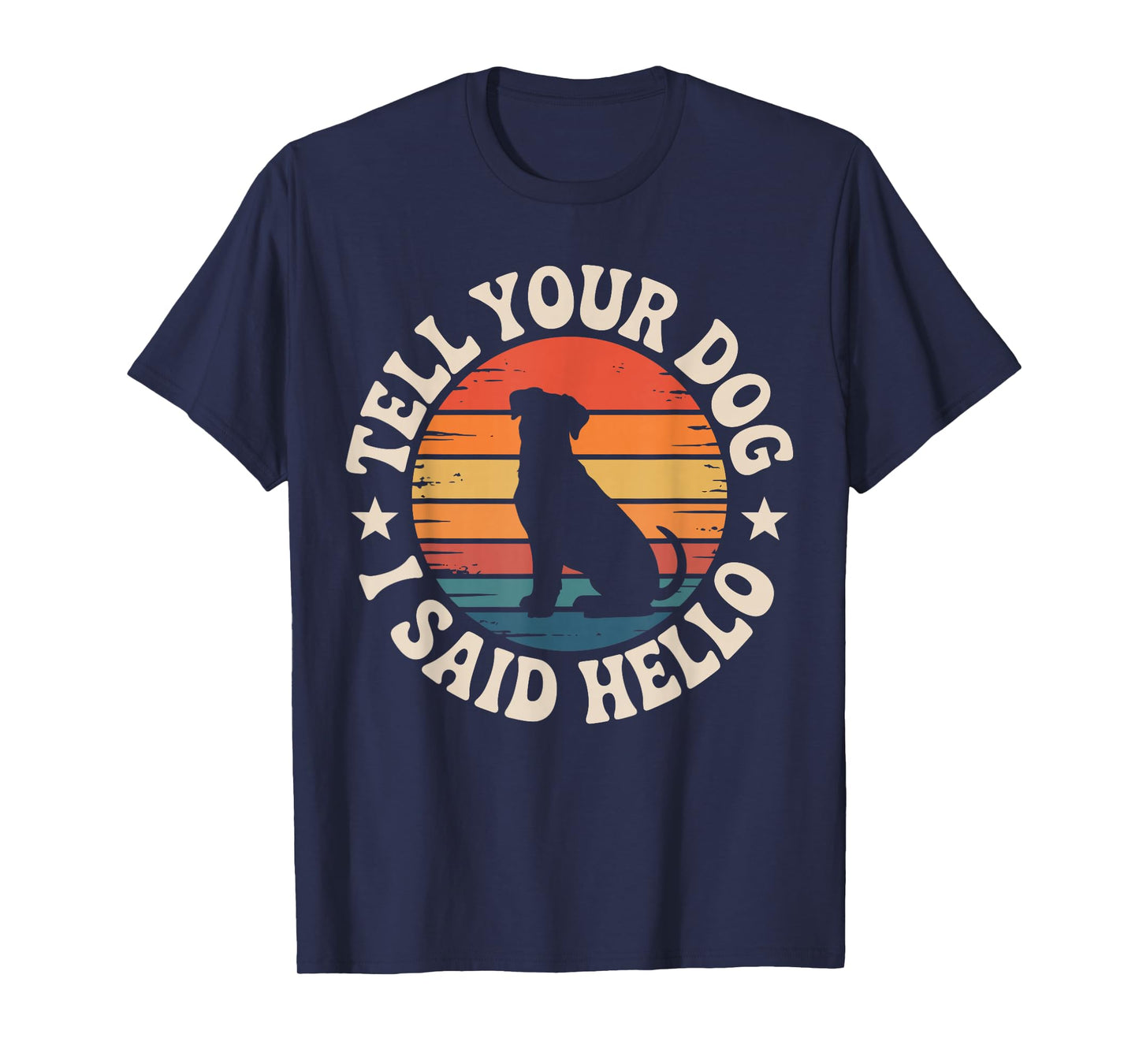 Retro Tell Your Dog I Said Hello Vintage Dog Lover Pet Humor T-Shirt