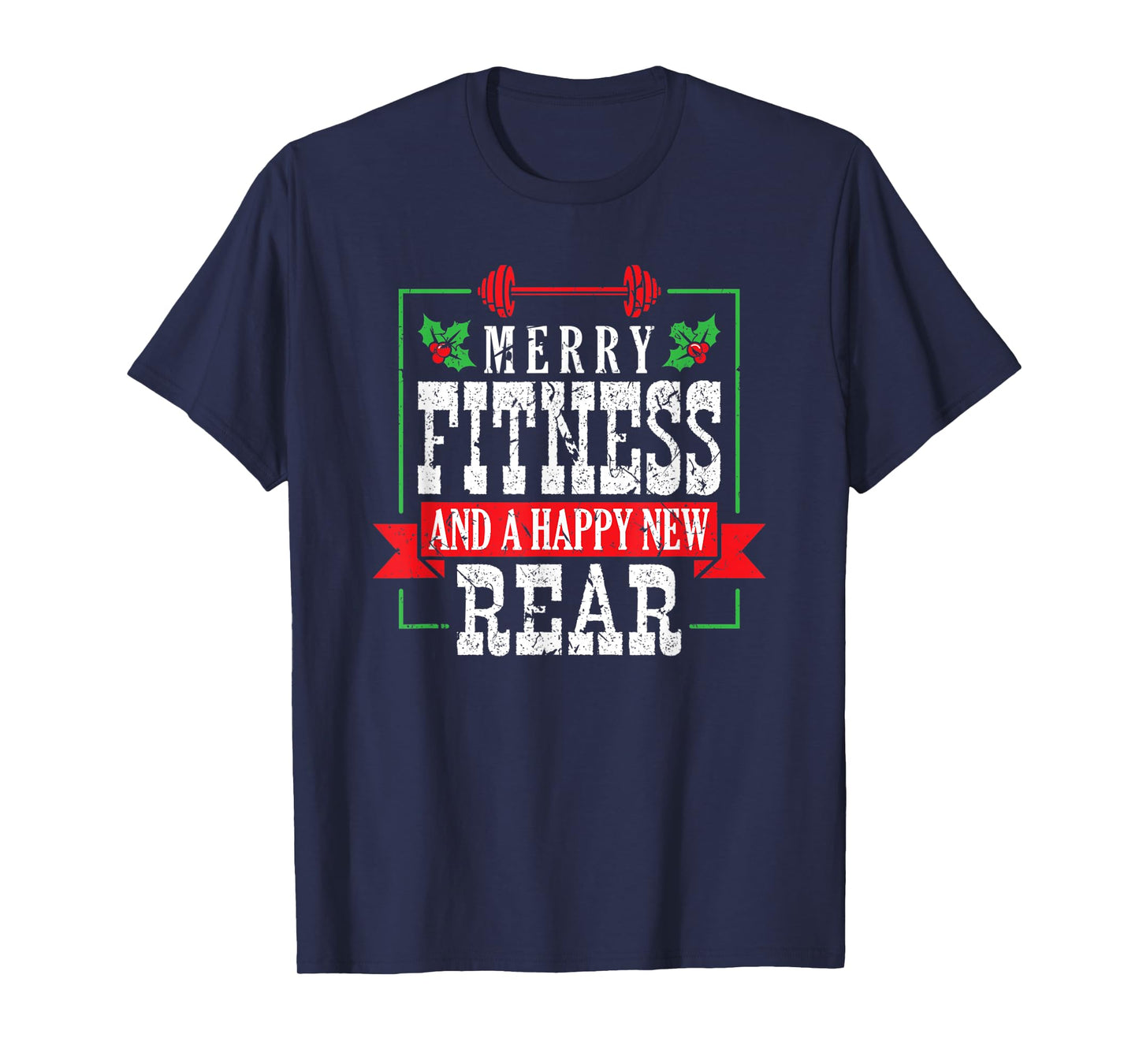 Merry Fitness And A Happy New Rear Christmas Holiday Gym T-Shirt