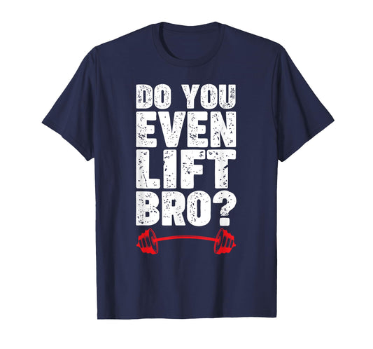 Do You Even Lift Bro Bodybuilding Shirt Do You Even Lift Bro T-Shirt