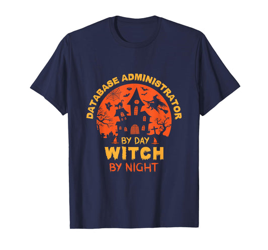 Database Administrator by Day Witch by Night Funny Halloween T-Shirt