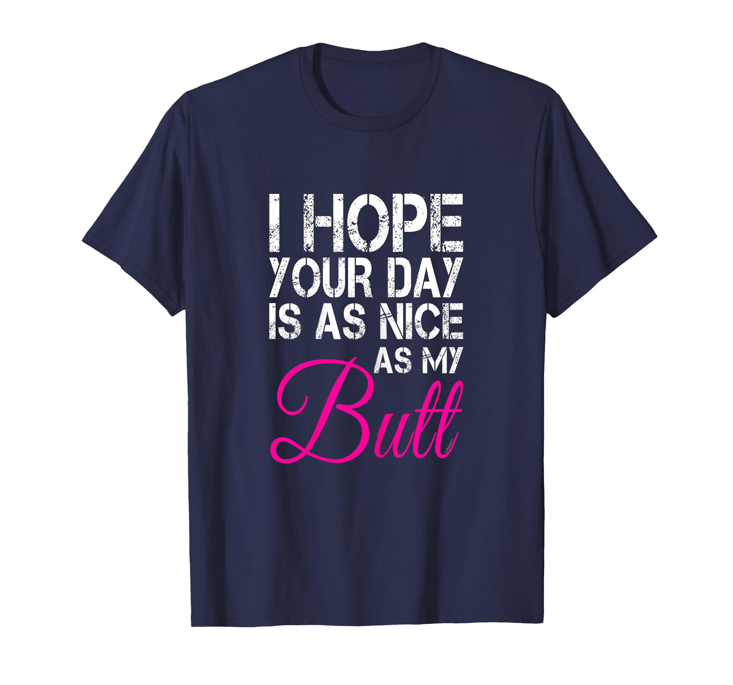 I Hope Your Day Is As Nice As My Butt T Shirt T-Shirt