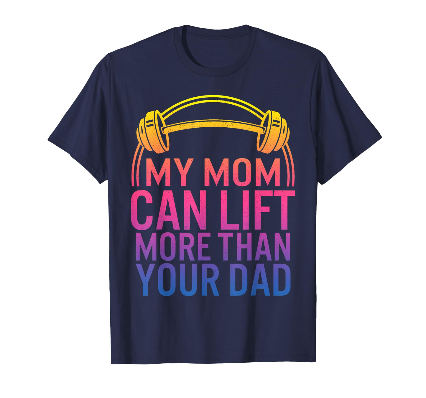 My Mom Can Lift More Than Your Dad Powerlifting Mom Gym Mama T-Shirt