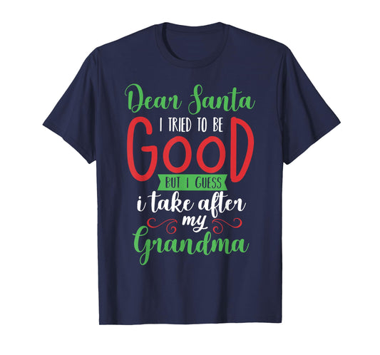 Dear Santa I Tried to Be Good I Guess I Take After Grandma T-Shirt