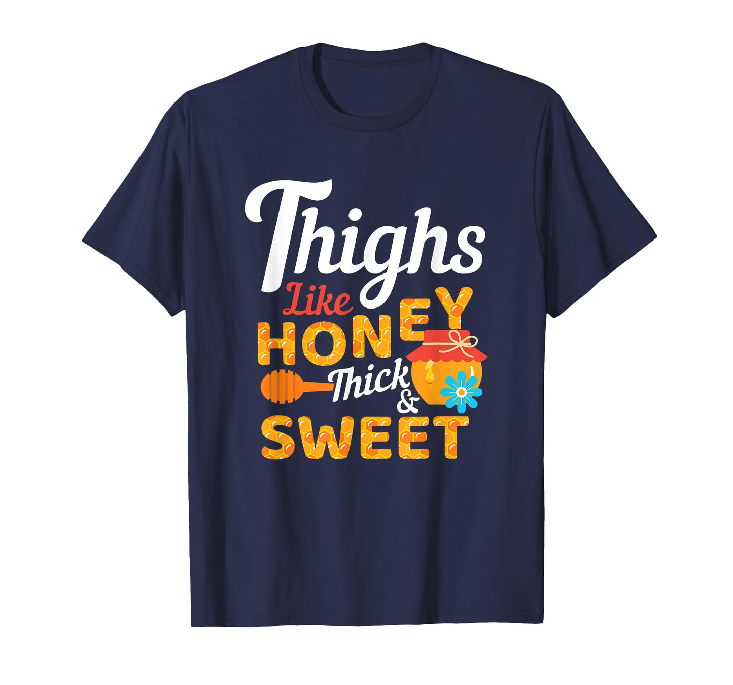 Thighs Like Honey Thick and Sweet Cute Funny Gift T-Shirt