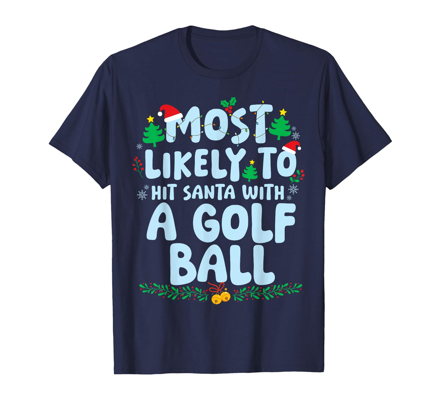 Most Likely to Hit Santa with A Golf Ball Christmas Holiday T-Shirt