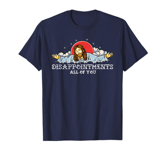 Disappointments All Of You T-Shirt