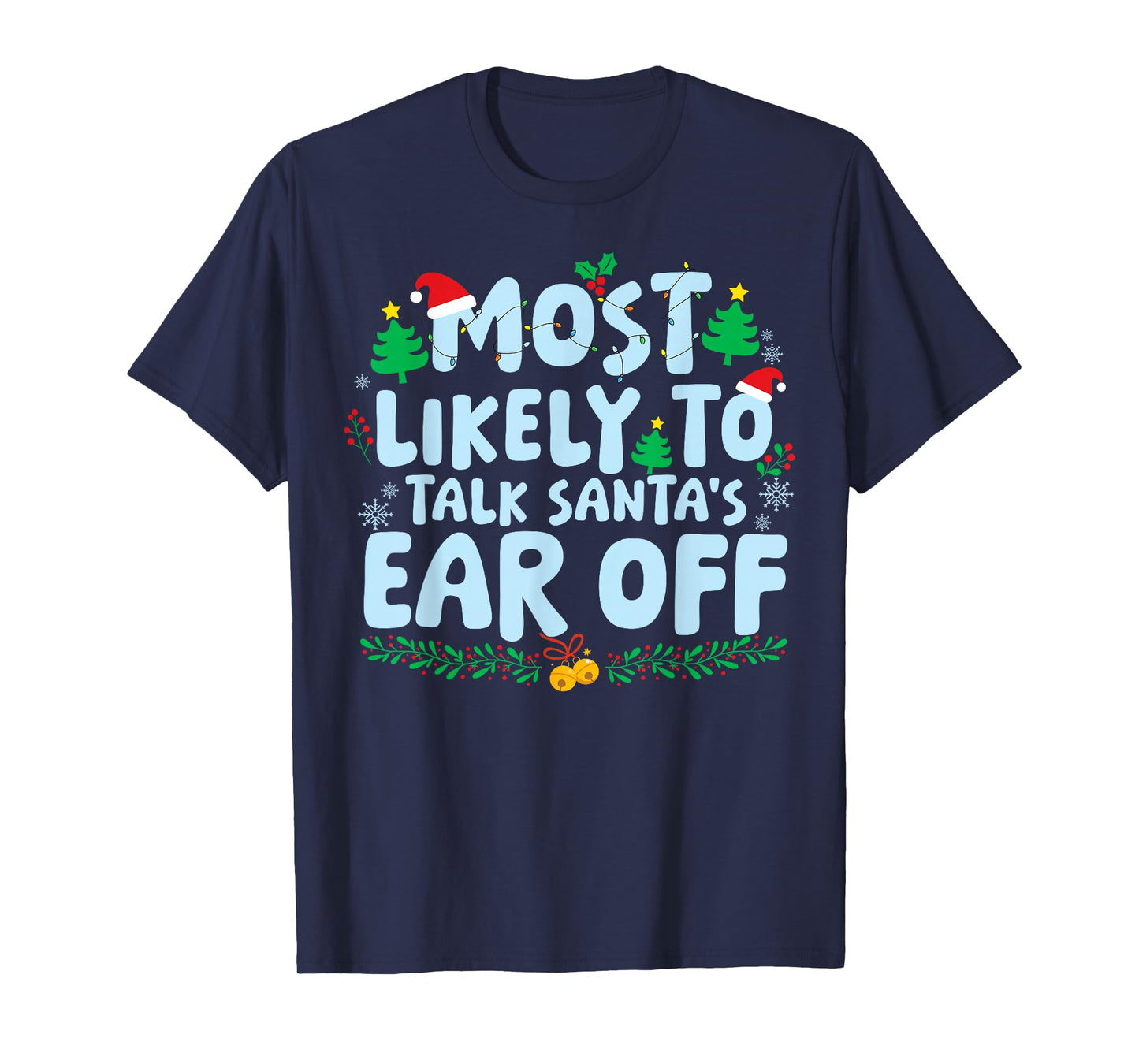 Most Likely to Talk Santa's Ear Off Family Matching Xmas T-Shirt