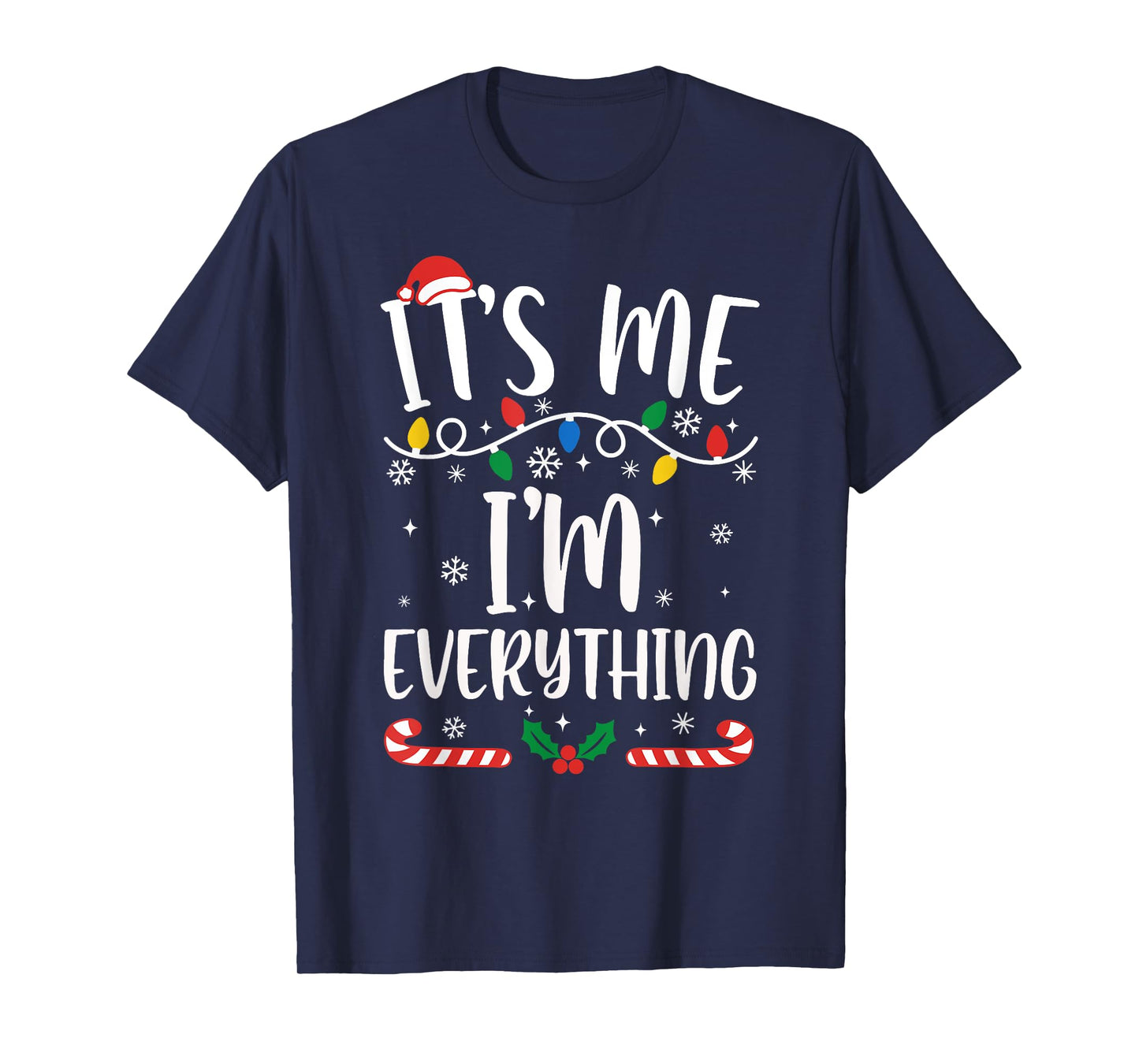 I Have Everything I Want for Christmas Its Me I'm Everything T-Shirt