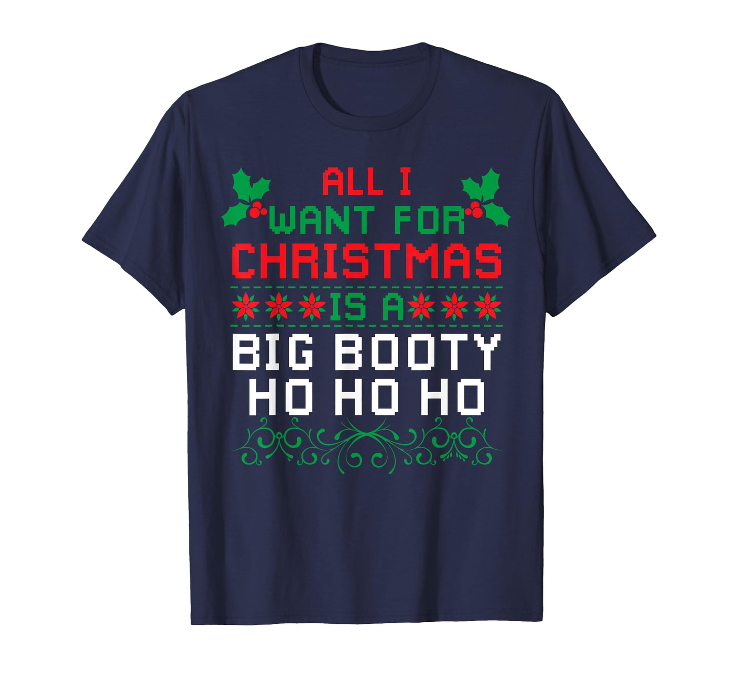 All I Want For Christmas Is A Big Booty Ho Ho Ho Adult Santa T-Shirt