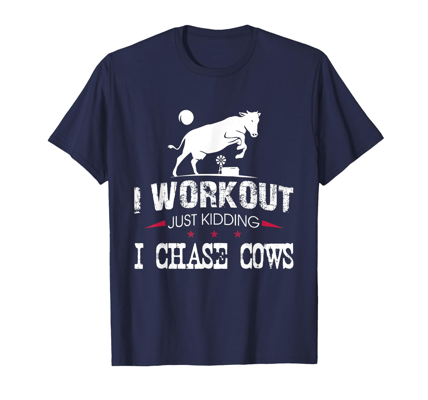 I Workout Just Kidding I Chase Cows Funny Cow Farmer T-Shirt
