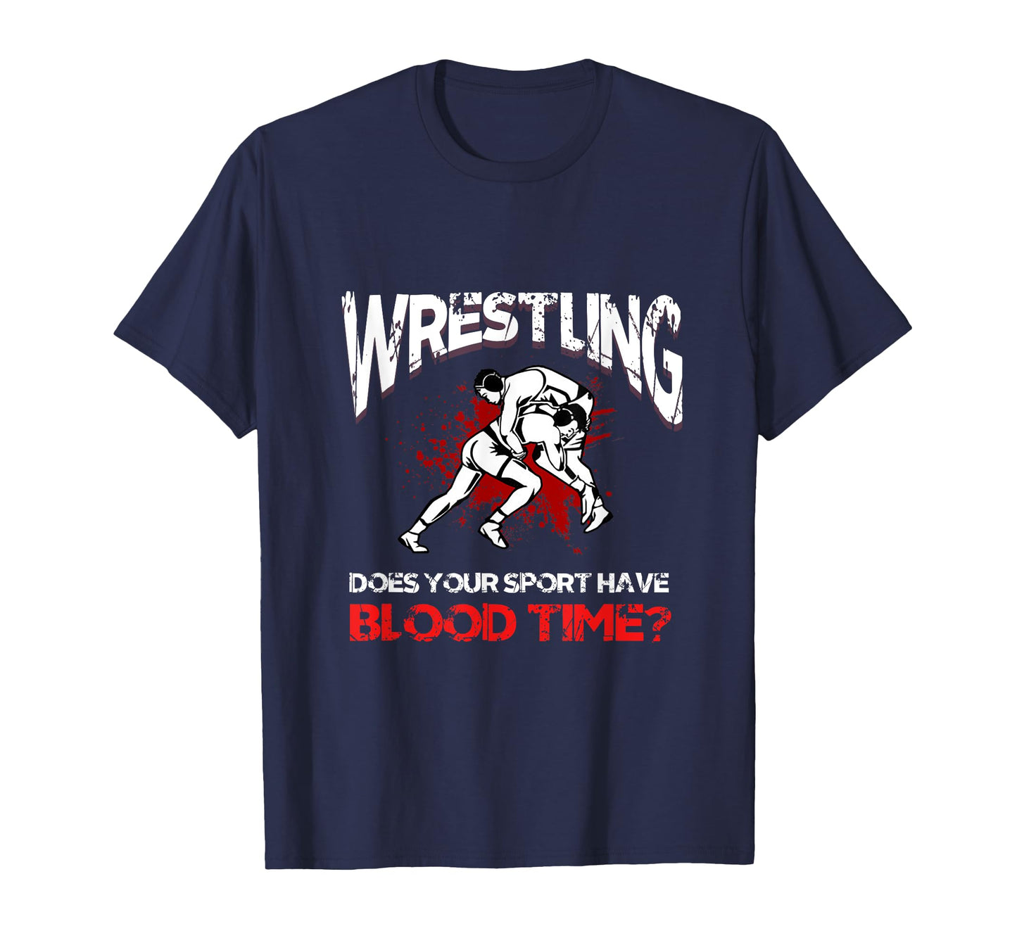 Wrestling. Does your sport have a blood time? Backflip sports? T-Shirt