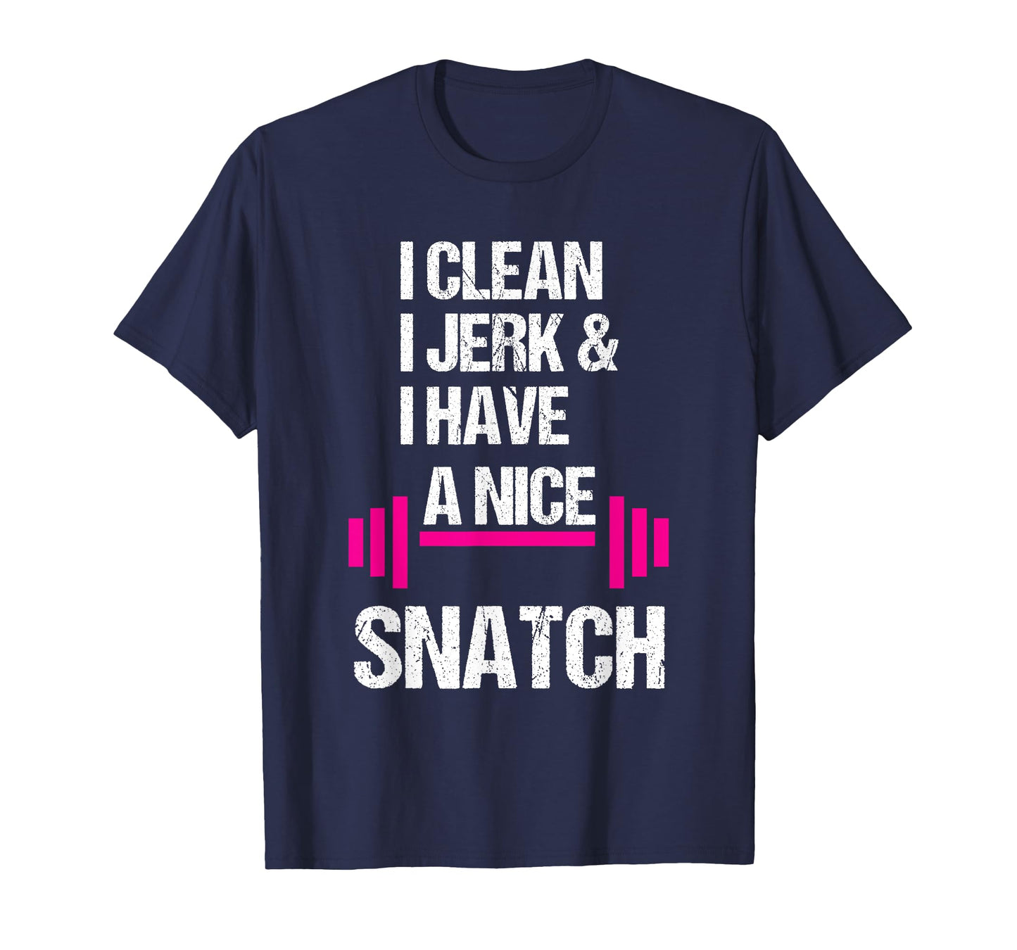 I Clean Jerk Have Nice Snatch Funny Gym Training Crossfit T-Shirt