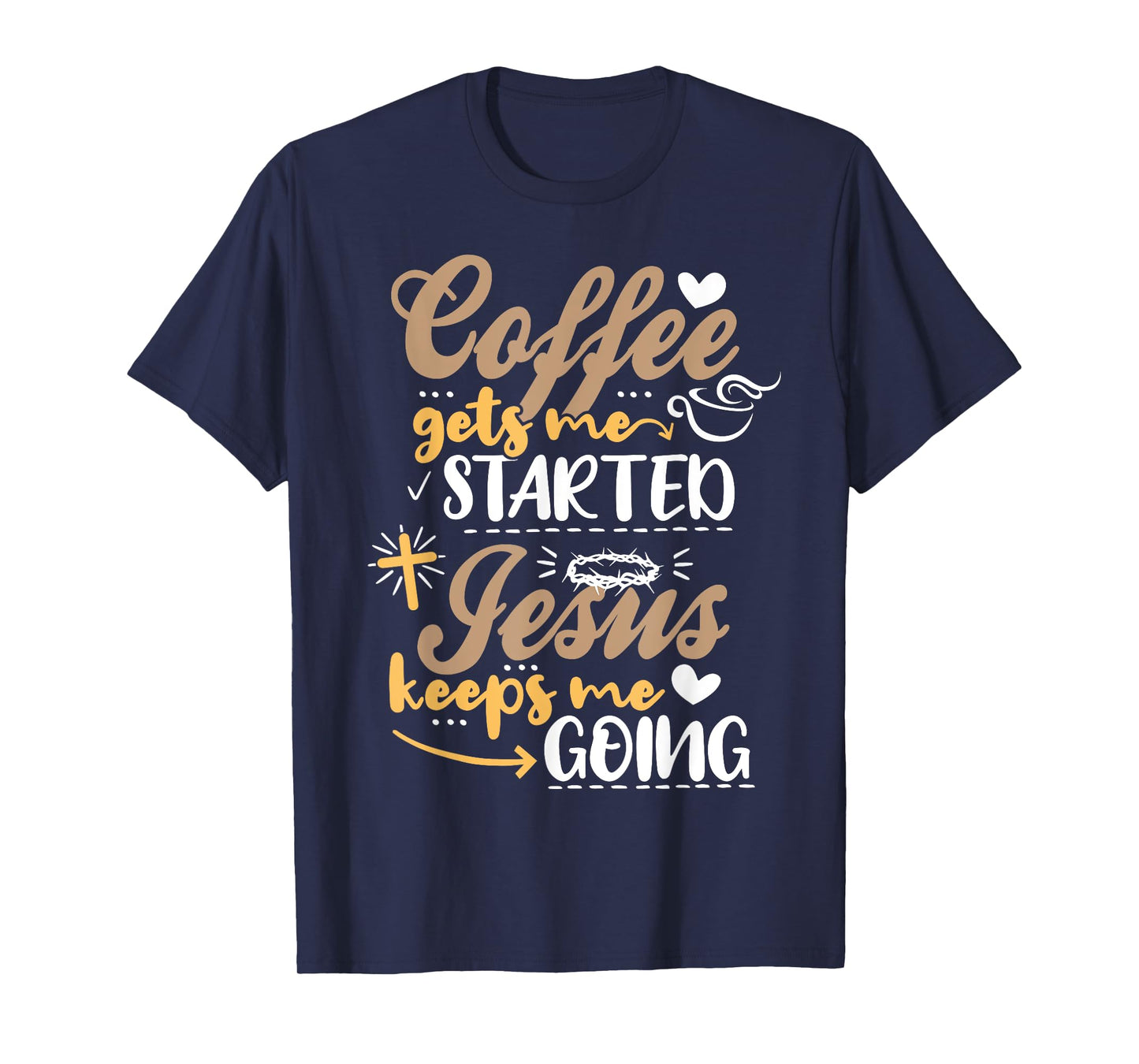Coffee Gets Me Started Jesus Keeps Me Going Motive Jesus T-Shirt