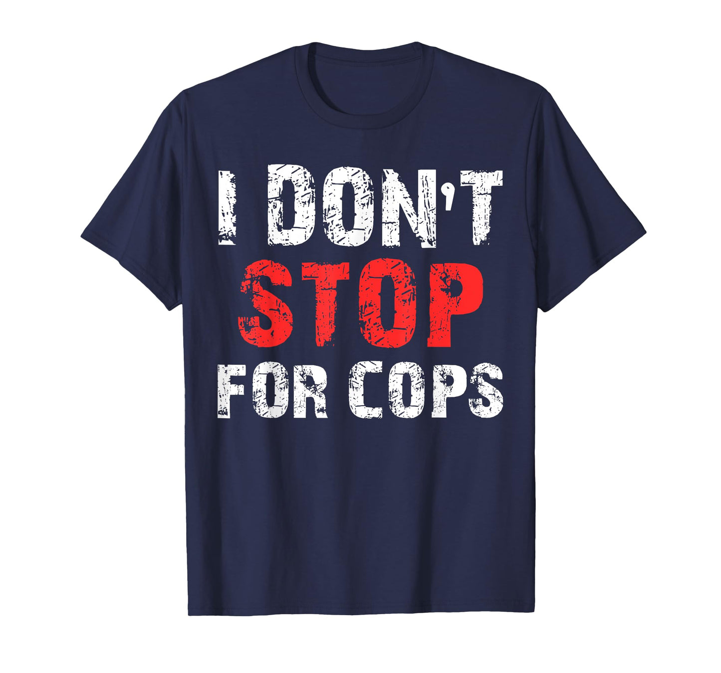 I Don't Stop For Cops T-Shirt For Running T-Shirt