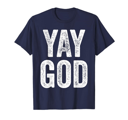 Yay God T-shirt Christian man's Christian woman's gift T-Shirt