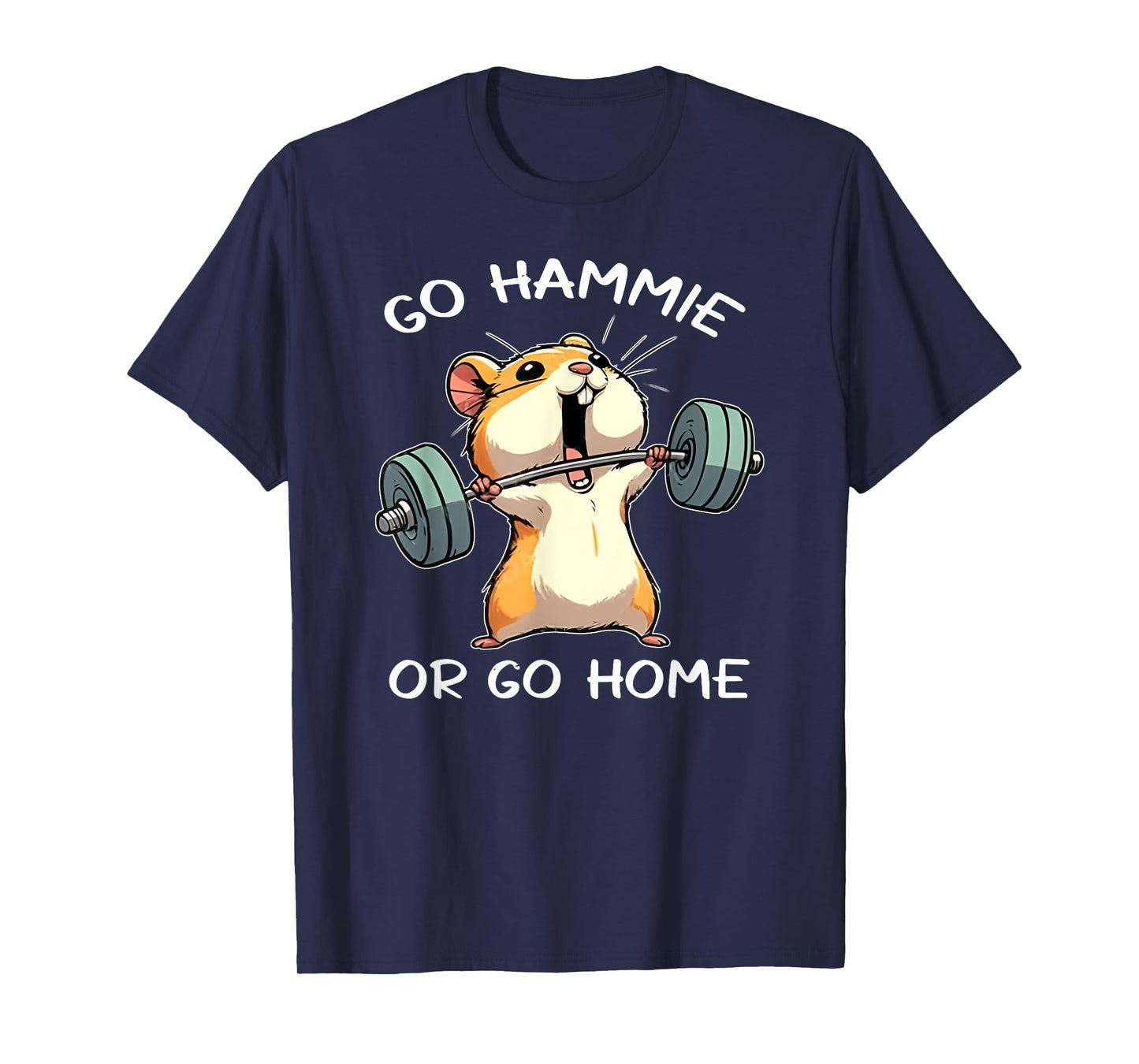 go hammie or go home funny lifting weights gym fitness T-Shirt