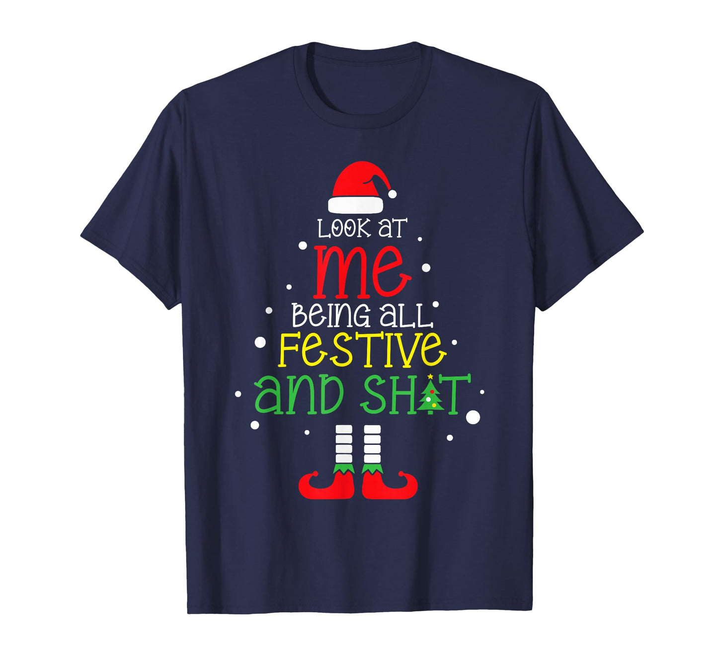 Look at Me Being Al Festive and Shit Christmas Elf Holiday T-Shirt