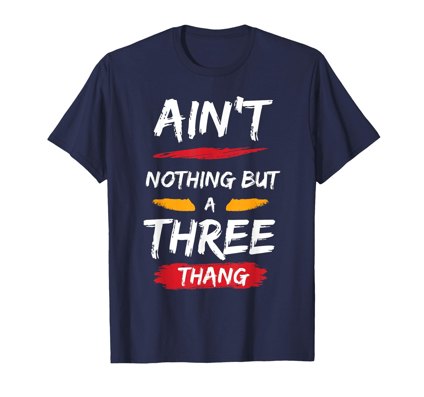Ain't Nothing But A 3 Thang T-Shirt