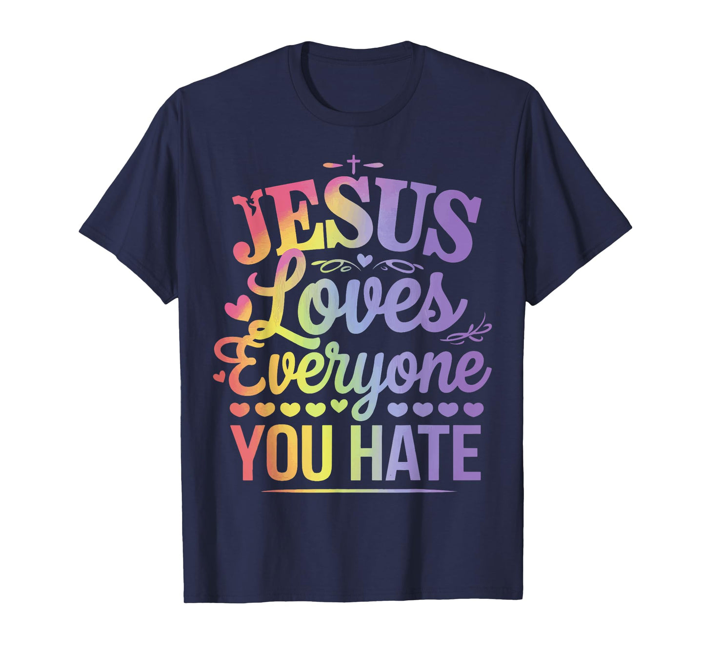 Jesus Loves Everyone You Hate T-Shirt