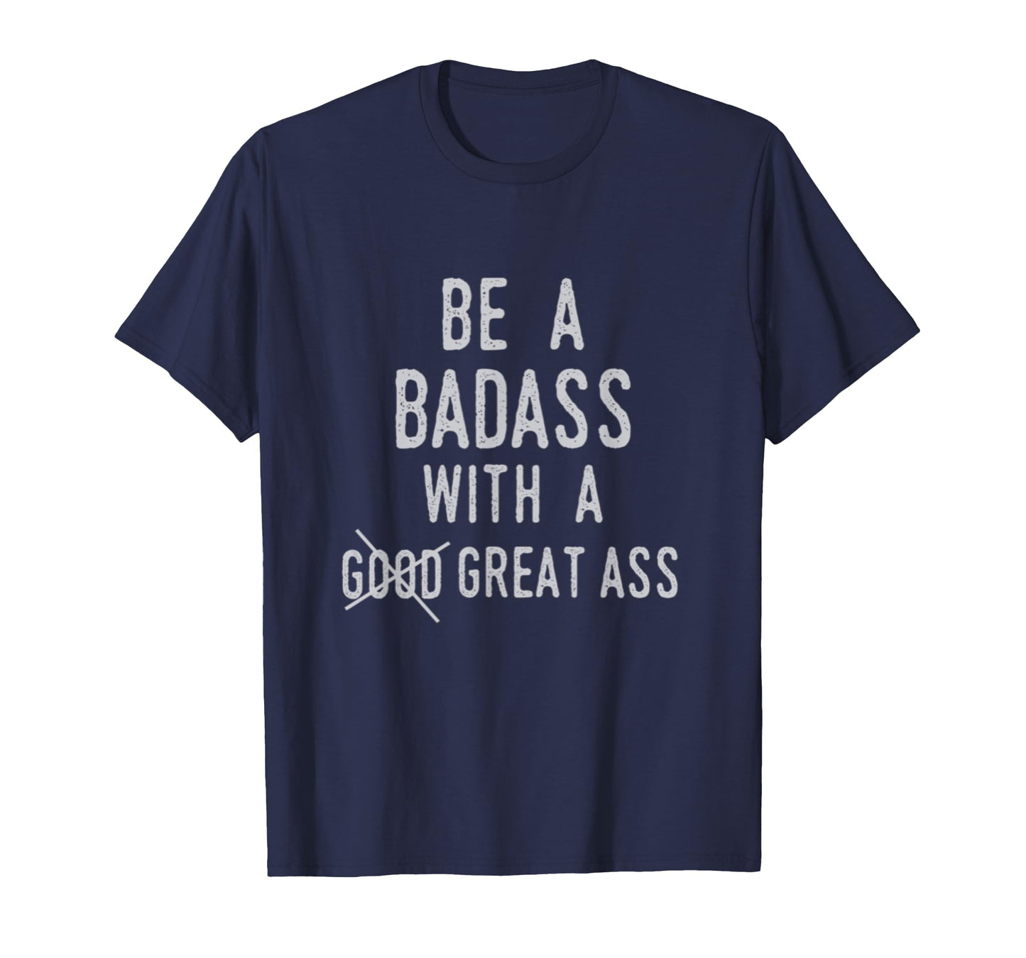 Be A Badass With A Good Ass Shirt Gym Fitness Workout Gift