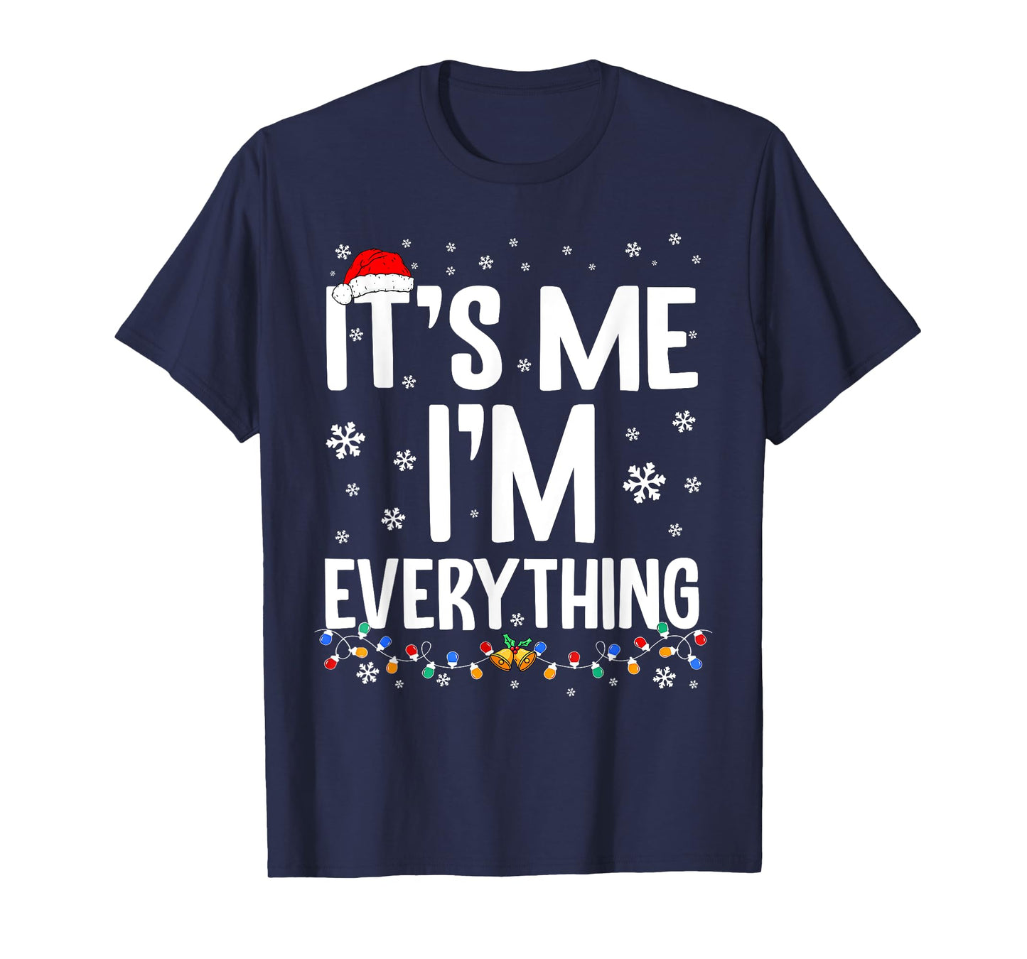 I Have Everything I Want for Christmas Its Me I'm Everything T-Shirt