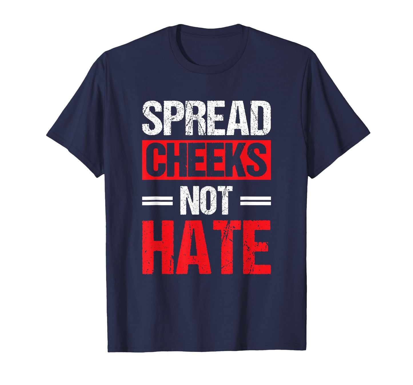 Spread Cheeks Not Hate T-Shirt