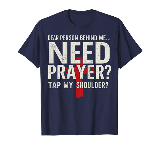 Dear Person Behind Me Need Prayer Tap My Shoulder (On Back) T-Shirt