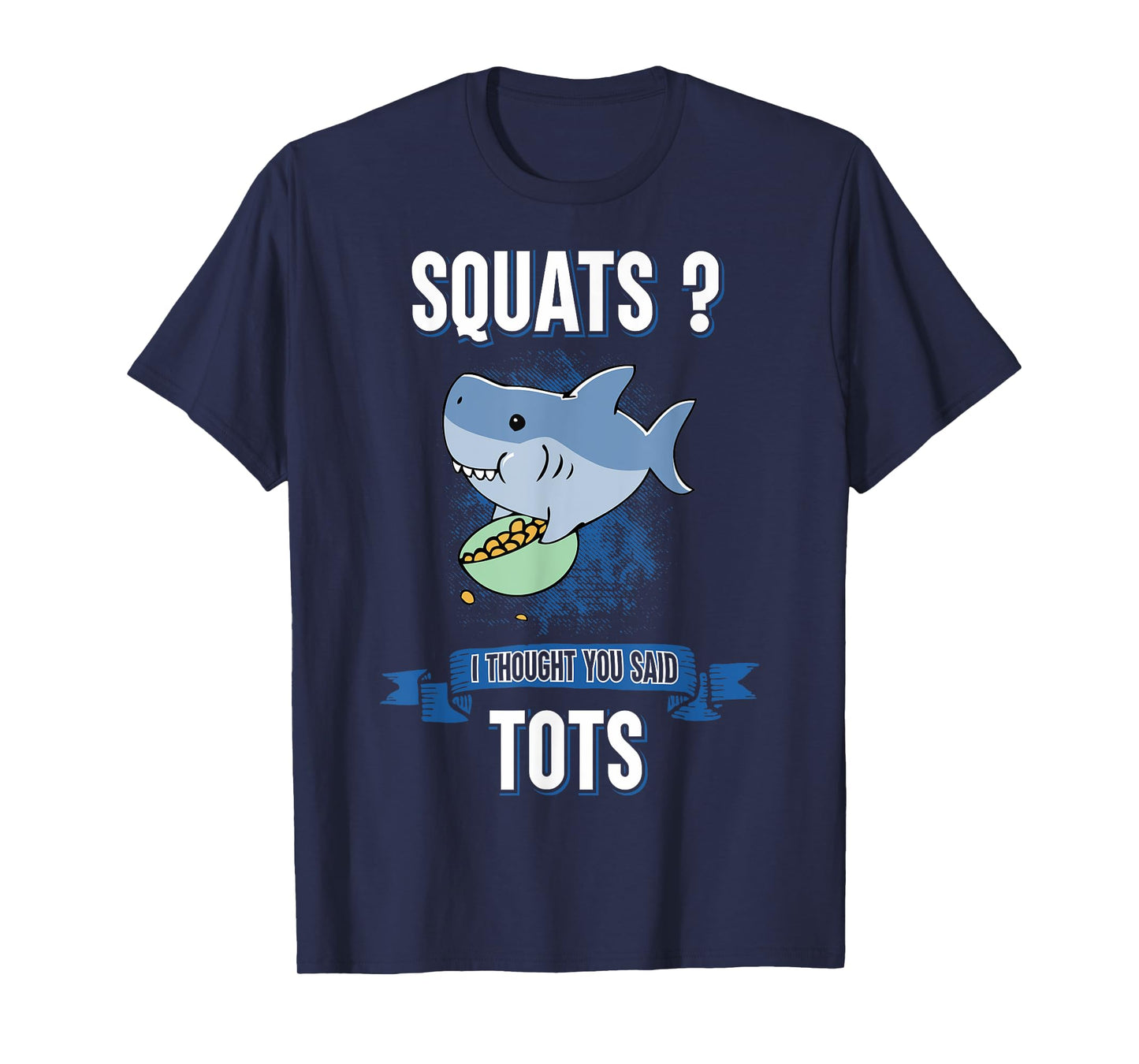 Squats I Thought You Said Tots Shark Lover Animal Workout T-Shirt