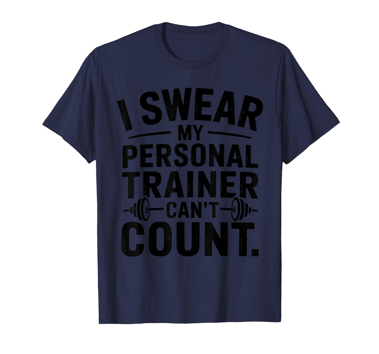 I Swear My Personal Trainer Can’t Count Funny Gym Humor T-Shirt