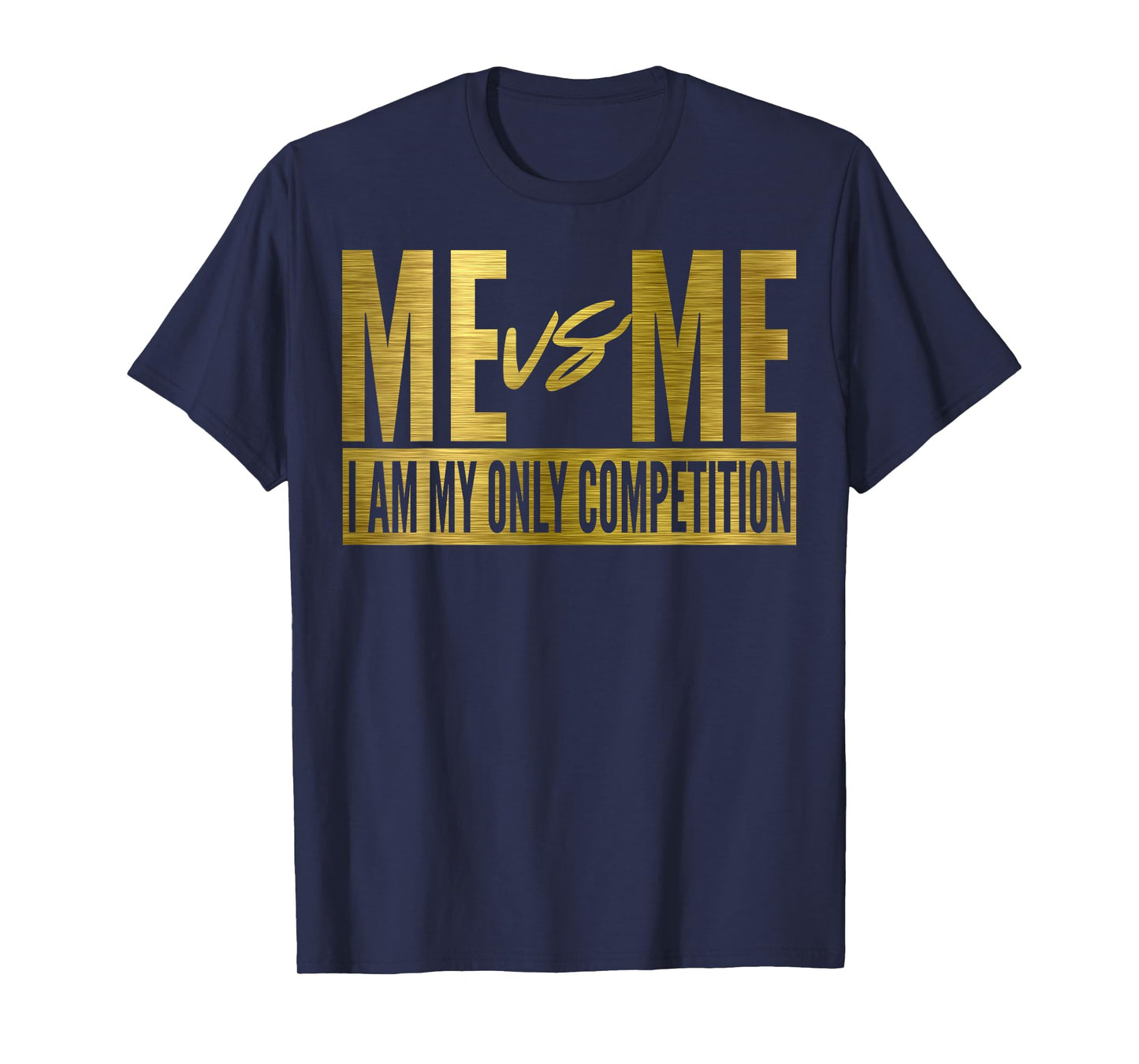 Me Vs Me I Am My Own Competition Motivational T-Shirt