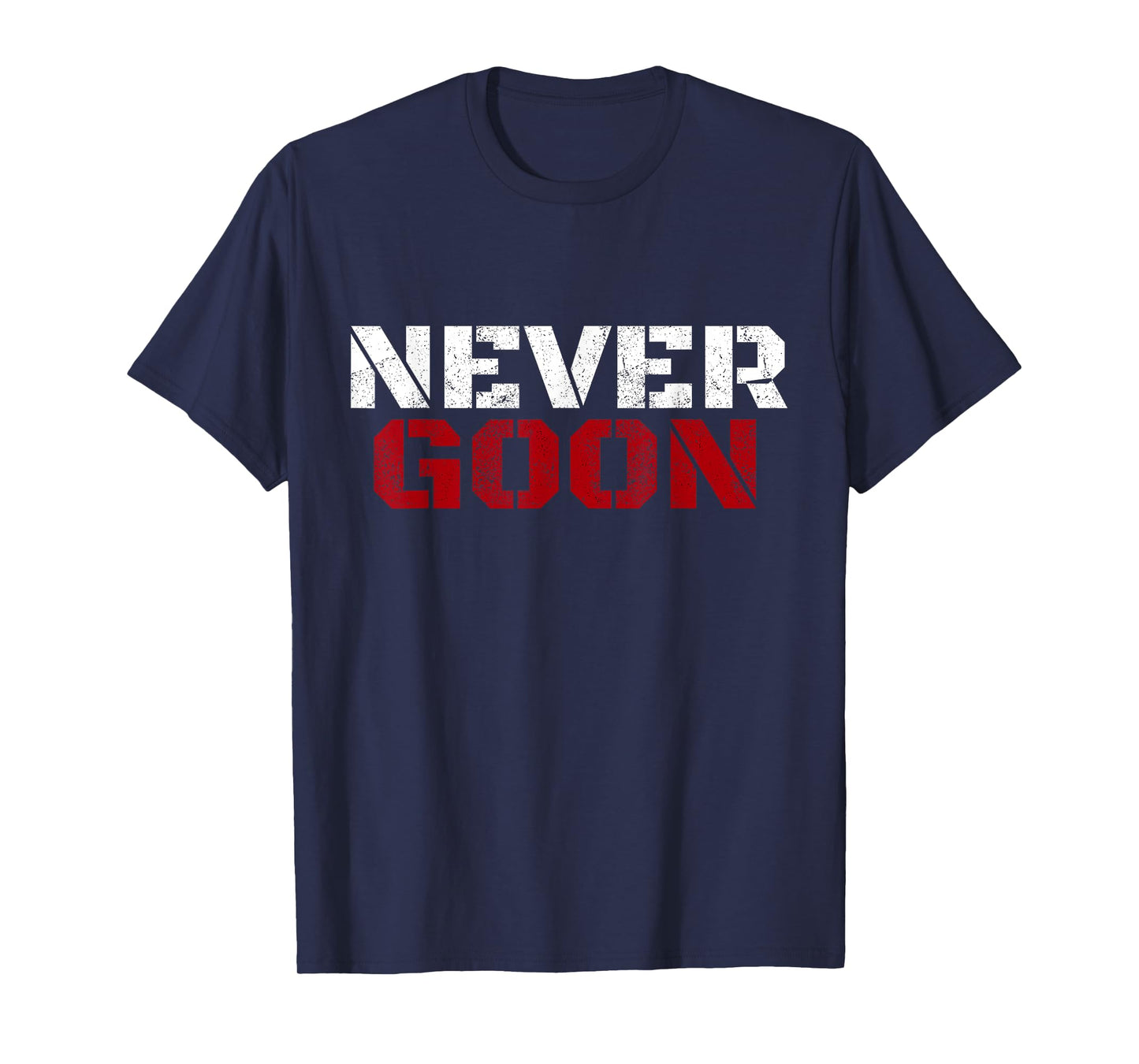 NEVER GOON Funny Gym Meme NEVER GOON T-Shirt