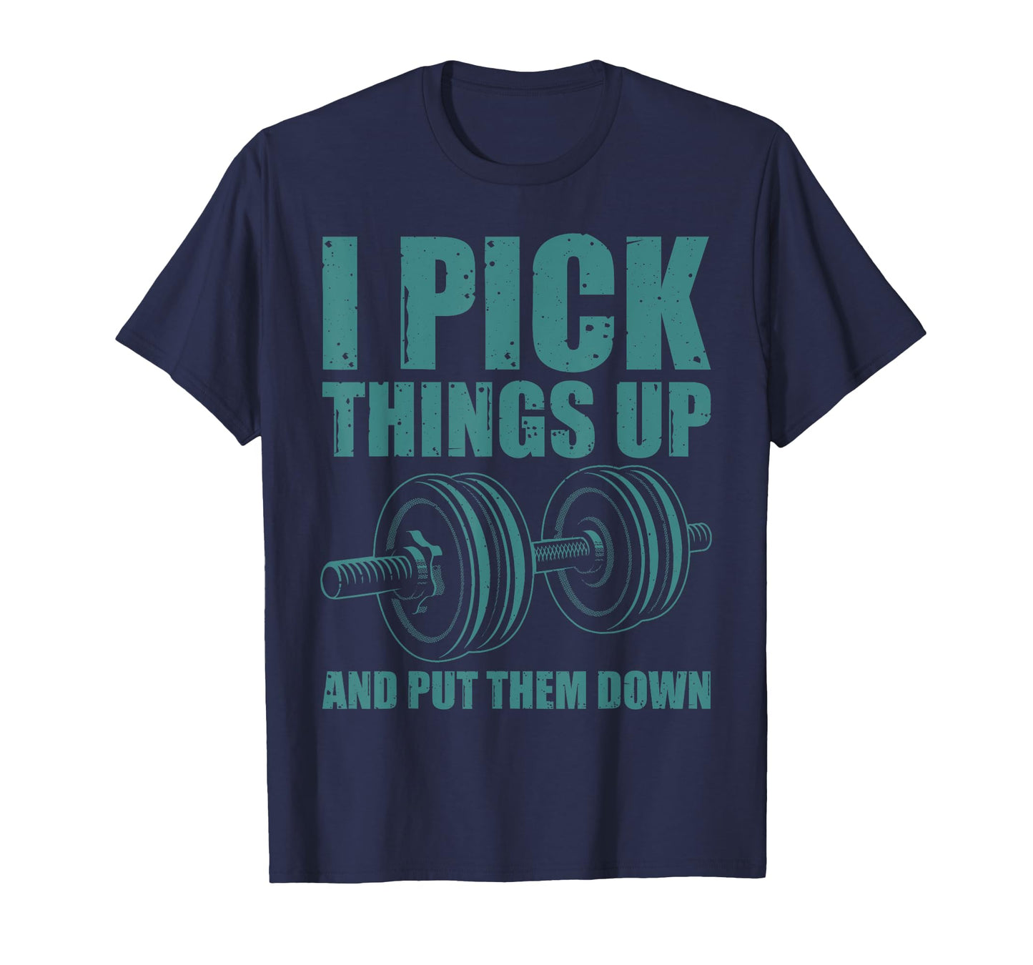 Funny I Pick Things Up Put Them Down Gift Bodybuilding Men T-Shirt