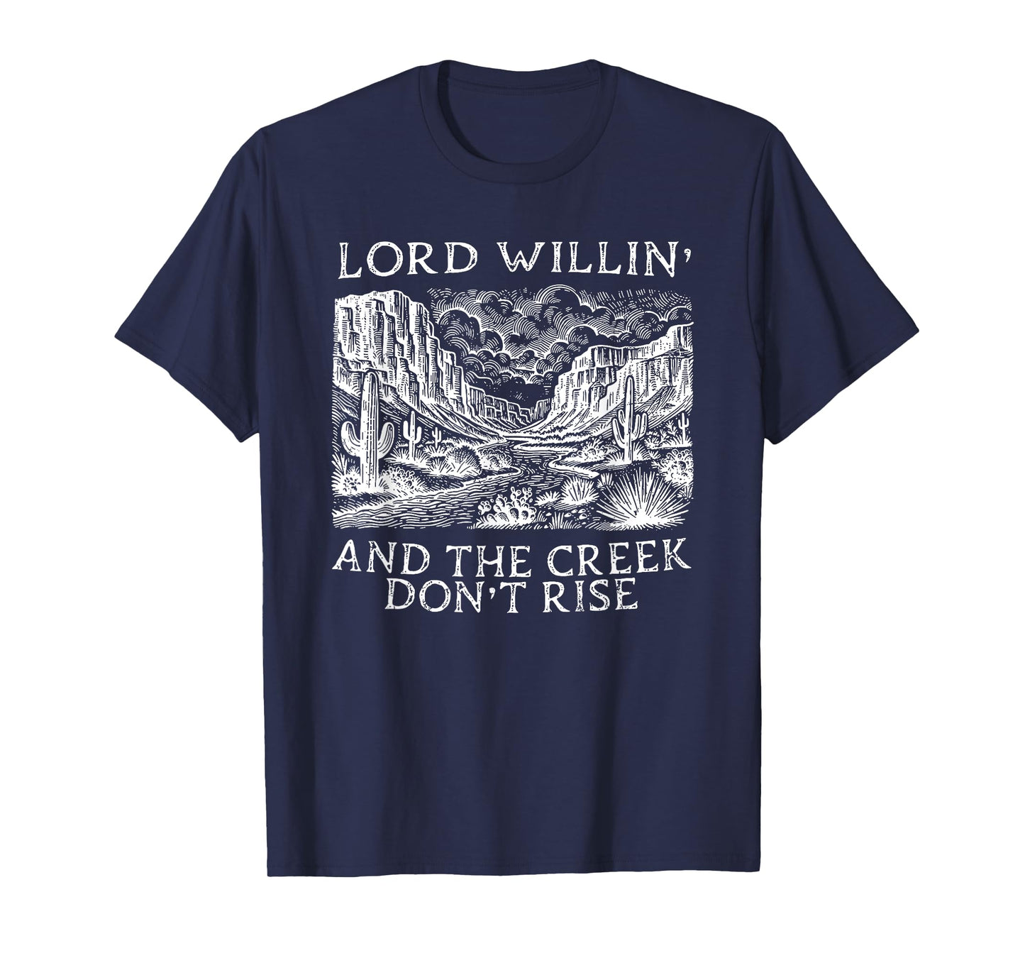 lord willing and the creek don't rise T-Shirt
