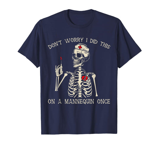 Don't Worry I Did This On A Mannequin Once Nurse Skeleton T-Shirt