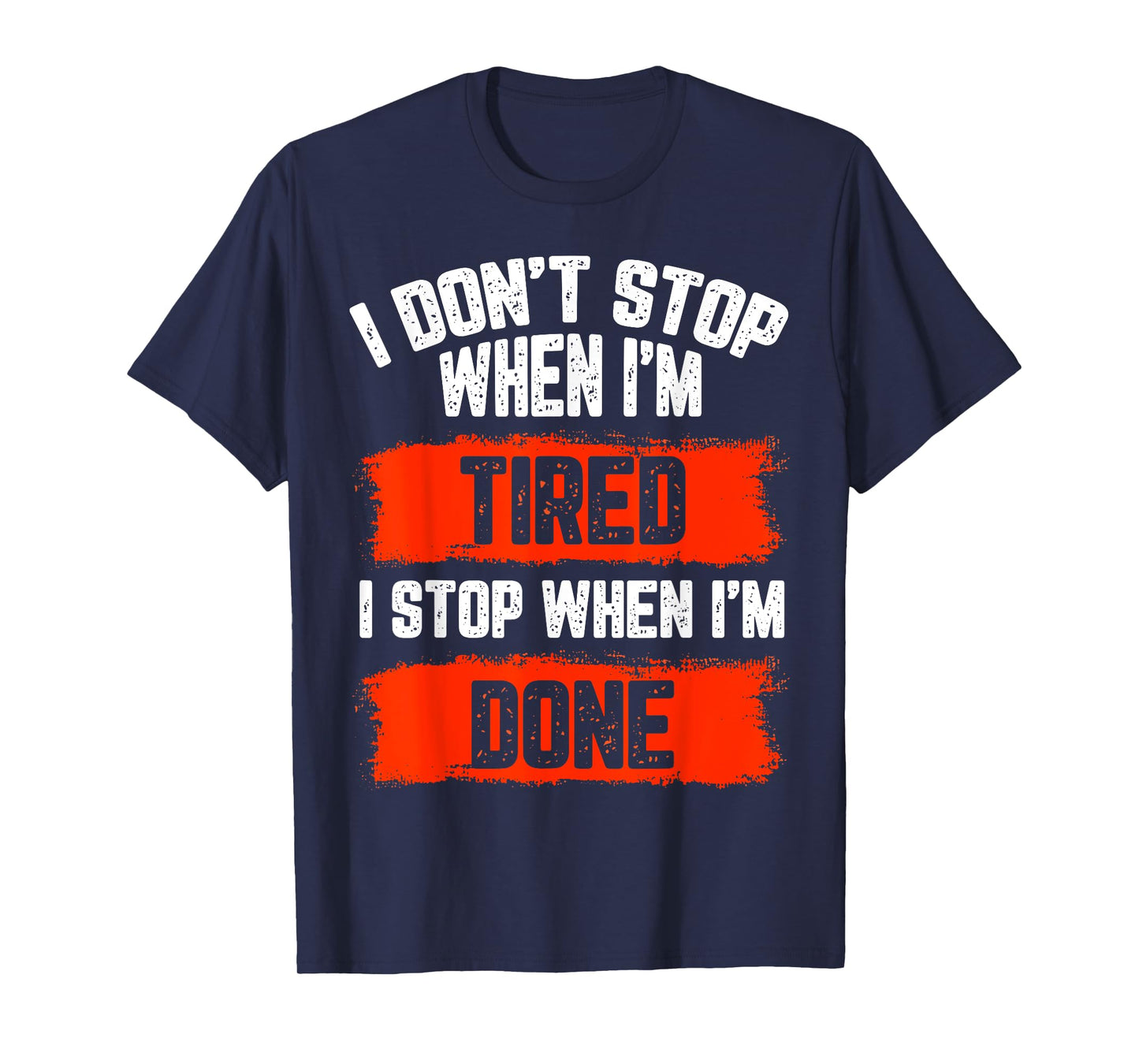I dont stop when Im tired, I stop when I'm done, gym wear T-Shirt