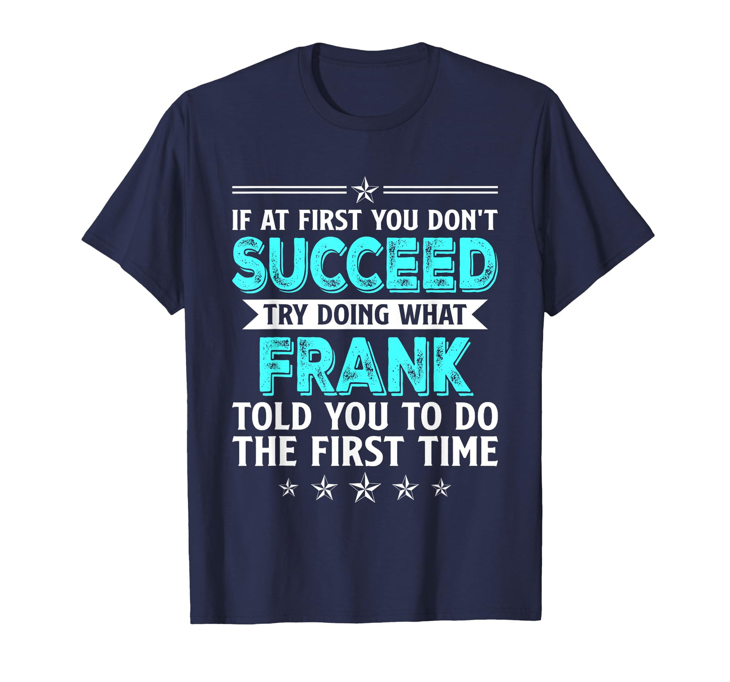 If At First You Don't Succeed Try Doing What Frank Name T-Shirt
