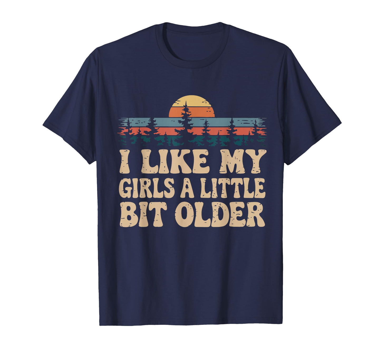 You know I Like My Girls A Little Bit Older funny T-Shirt